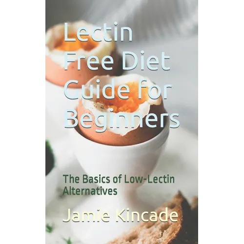 Lectin Free Diet Guide for Beginners: The Basics of Low-Lectin Alternatives