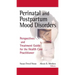 Perinatal and Postpartum Mood Disorders: Perspectives and Treatment Guide for the Health Care Practitioner