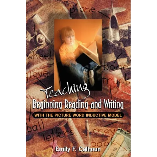 Teaching Beginning Reading and Writing with the Picture Word Inductive Model