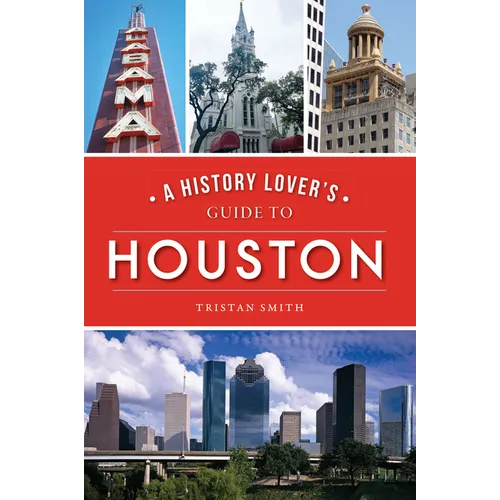 A History Lover's Guide to Houston