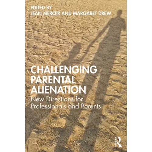 Challenging Parental Alienation: New Directions for Professionals and Parents