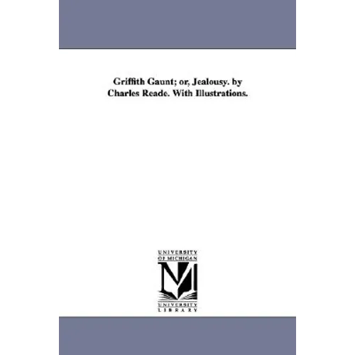 Griffith Gaunt; or, Jealousy. by Charles Reade. With Illustrations.