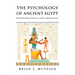 The Psychology of Ancient Egypt: Reconstructing A Lost Mentality