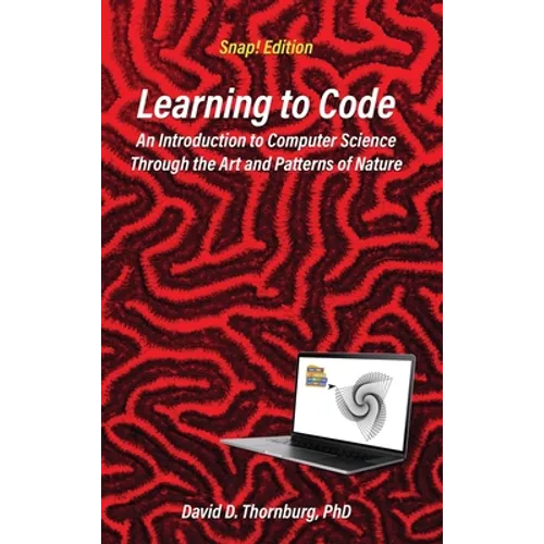 Learning to Code - An Invitation to Computer Science Through the Art and Patterns of Nature (Snap! Edition)