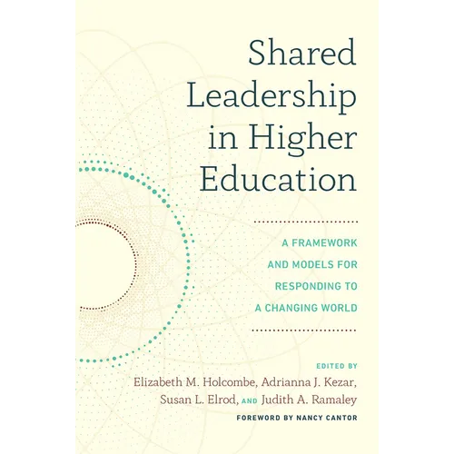 Shared Leadership in Higher Education: A Framework and Models for Responding to a Changing World