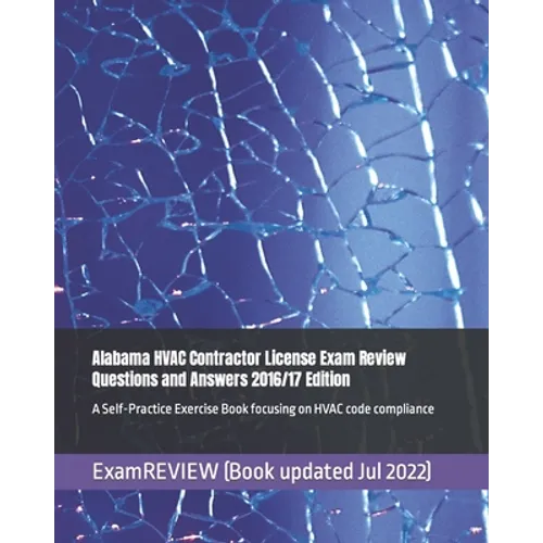 Alabama HVAC Contractor License Exam Review Questions and Answers 2016/17 Edition: A Self-Practice Exercise Book focusing on HVAC code compliance