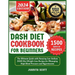 Dash Diet Cookbook for Beginners 2024: 1500 Days of Low-Sodium Dash Diet Weight Loss Recipes for Managing High Blood Pressure and Hypertension Include
