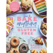 How to Bake Anything Gluten Free: Over 100 Recipes for Everything from Cakes to Cookies, Doughnuts to Desserts, Bread to Festive Bakes