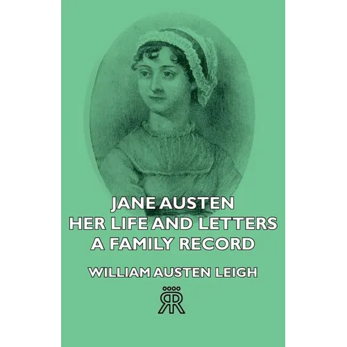 Jane Austen - Her Life and Letters - A Family Record