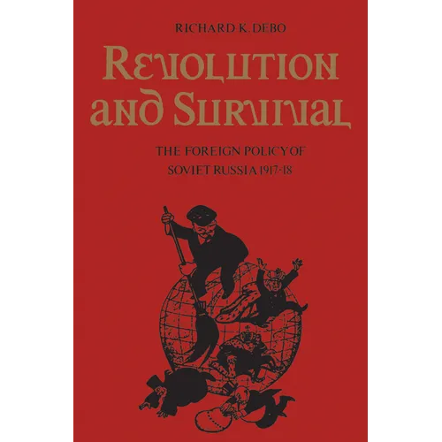 Revolution and Survival: The Foreign Policy of Soviet Russia 1917-18