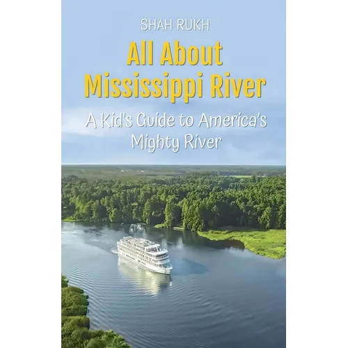 All About Mississippi River: A Kid's Guide to America's Mighty River