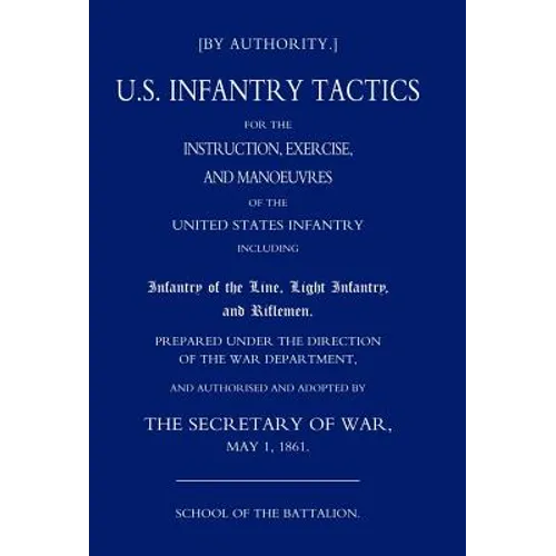 Us Infantry Tactics 1861 (School of the Battalion)