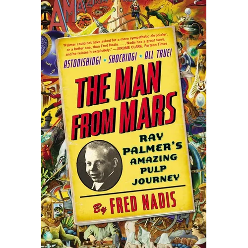 The Man from Mars: Ray Palmer's Amazing Pulp Journey