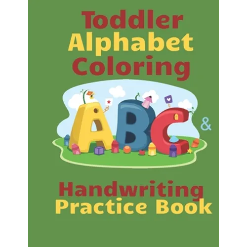 Toddler Alphabet Coloring & Handwriting Practice Book: Kid Writing Notebook, ABC Handwriting Workbook, Ages 3-5 Write, Color Draw & Learn My ABC, Pres