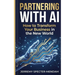 Partnering with A.I.: Pocket Book Guide - How To Transform Your Business In The New World With AI