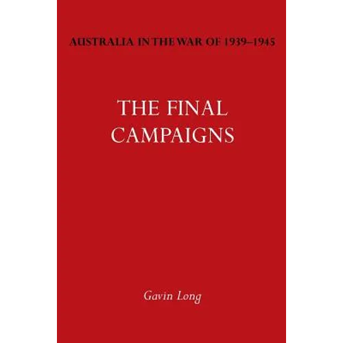 Australia in the War of 1939-1945 Vol. VII: The Final Campaigns