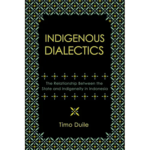 Indigenous Dialectics: The Relationship Between the State and Indigeneity in Indonesia