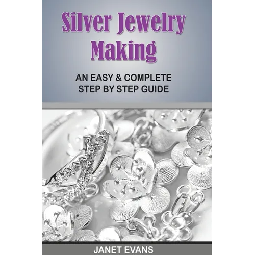 Silver Jewelry Making: An Easy & Complete Step by Step Guide