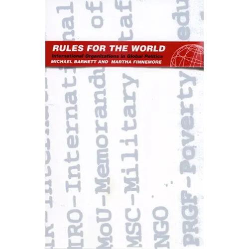 Rules for the World: International Organizations in Global Politics