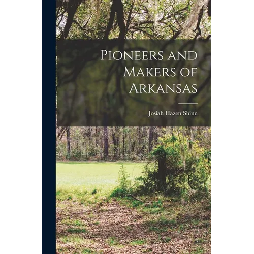 Pioneers and Makers of Arkansas