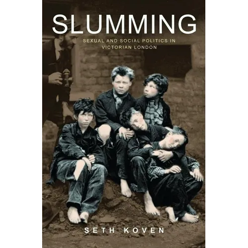 Slumming: Sexual and Social Politics in Victorian London