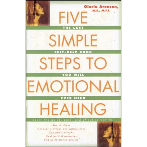 Five Simple Steps to Emotional Healing: The Last Self-Help Book You Will Ever Need (Original)