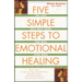 Five Simple Steps to Emotional Healing: The Last Self-Help Book You Will Ever Need (Original)