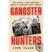 Gangster Hunters: How Hoover's G-Men Vanquished America's Deadliest Public Enemies