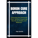 Boron Cure Approach: Unlocking the Elemental Elixir: Boron's Surprising Secrets to Vitality and Wellness