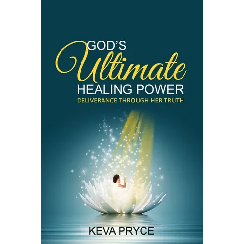 God's Ultimate Healing Power: Deliverance Through Her Truth