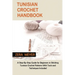 Tunisian Crochet Handbook: A Step-By-Step Guide for Beginners in Stitching Tunisian Crochet Patterns With Tools and Techniques Included