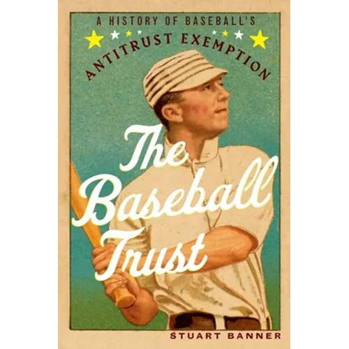 The Baseball Trust: A History of Baseball's Antitrust Exemption