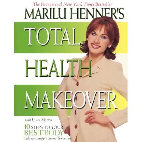 Marilu Henner's Total Health Makeover: Ten Steps to Your Best Body