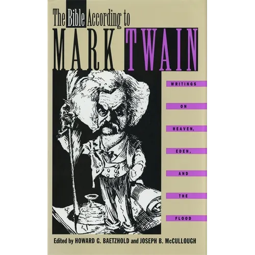 The Bible According to Mark Twain: Writings on Heaven, Eden, and the Flood