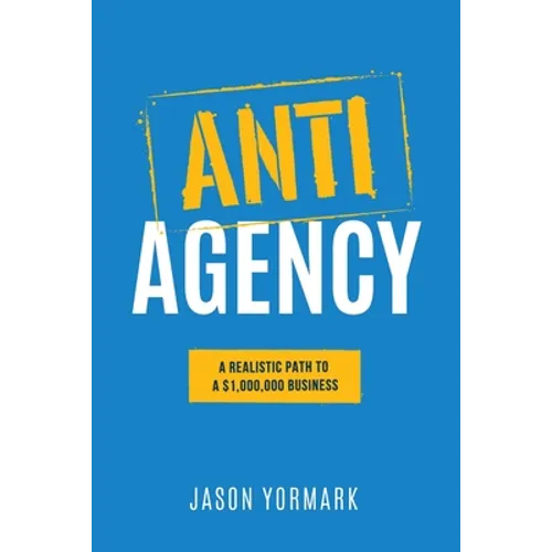 Anti-Agency: A Realistic Path to A $1,000,000 Business