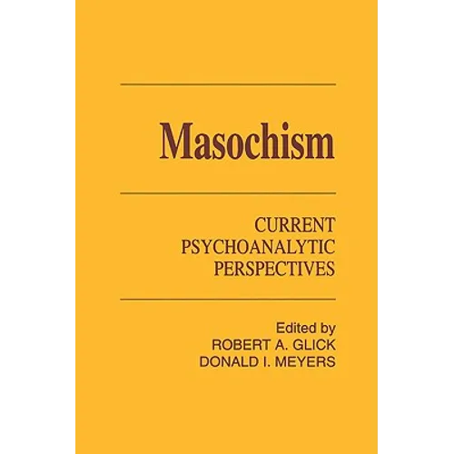 Masochism: Current Psychoanalytic Perspectives
