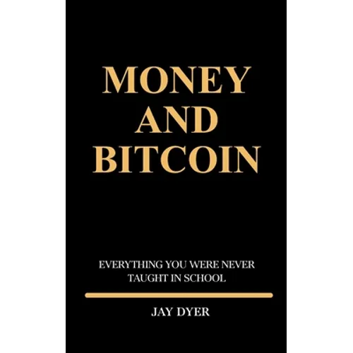 Money and Bitcoin: Everything You Were Never Taught In School