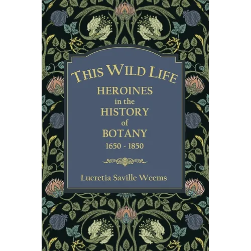 This Wild Life: Heroines in the History of Botany 1650-1850