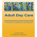 Adult Day Care: A Practical Guidebook and Manual