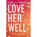 Love Her Well: 10 Ways to Find Joy and Connection with Your Teenage Daughter
