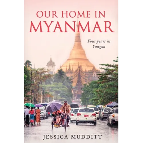 Our Home in Myanmar: Four years in Yangon
