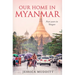 Our Home in Myanmar: Four years in Yangon