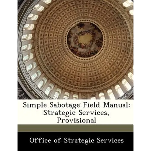 Simple Sabotage Field Manual: Strategic Services, Provisional