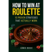 How To Win At Roulette-10 Proven Strategies That Actually Work