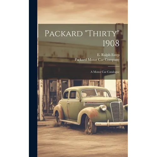 Packard "thirty" 1908: A Motor Car Catalogue