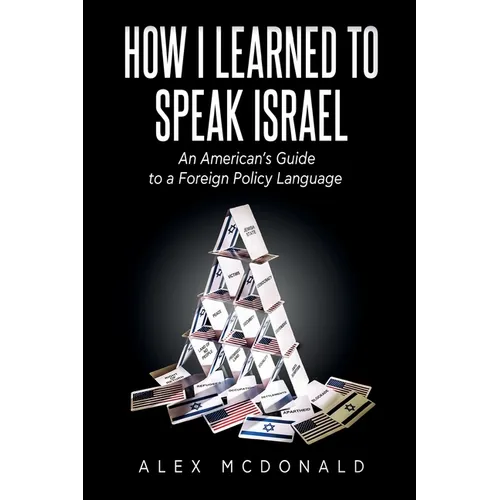 How I Learned to Speak Israel: An American's Guide to a Foreign Policy Language