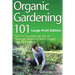 Organic Gardening 101 (Large Print Edition): ?How To? Essentials and Tips for Starting an Outdoor or Indoor Organic Vegetable Garden