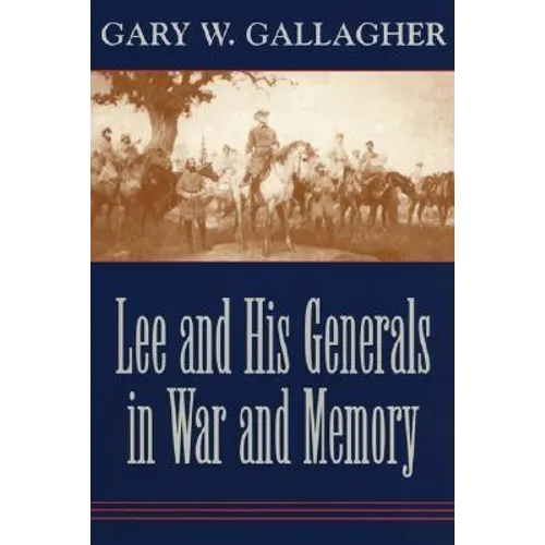 Lee and His Generals in War and Memory