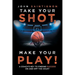 Take Your Shot, Make Your Play!: A Coach'S Key to Finding Success on and off the Court