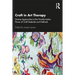 Craft in Art Therapy: Diverse Approaches to the Transformative Power of Craft Materials and Methods